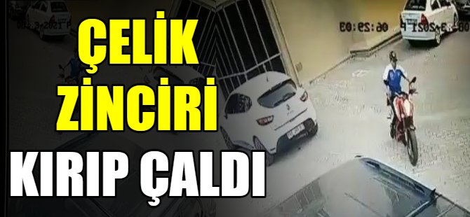 Çelik zinciri kırıp çaldı