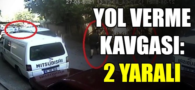 Yol verme kavgası: 2 yaralı
