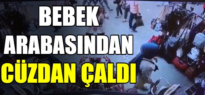 Bebek arabasındaki cüzdanı çaldı
