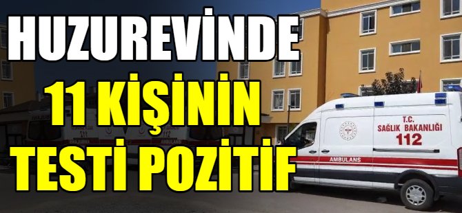 Huzurevinde 11 kişi koronaya yakalandı