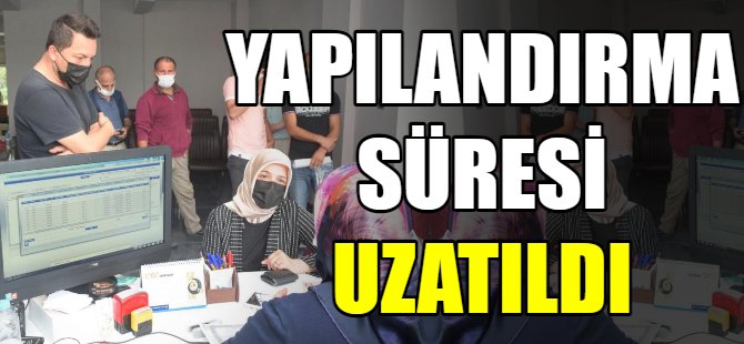 Yapılandırma süresi 1 ay uzatıldı