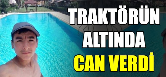 Traktörün altında can verdi