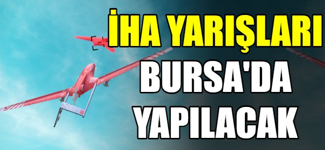 İHA yarışları Bursa'da yapılacak