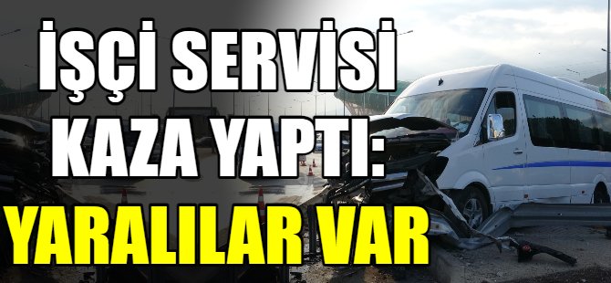 İşçi servisi kaza yaptı