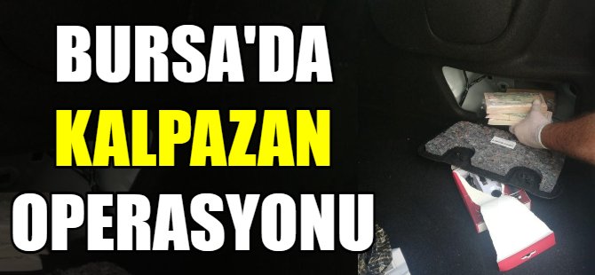 Bursa'da kalpazan operasyonu