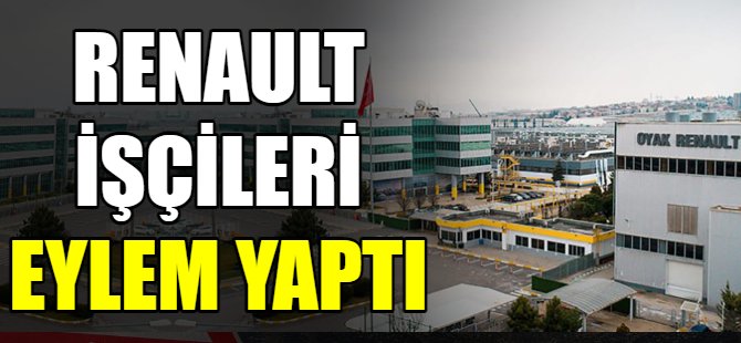 Renault işçileri eylem yaptı