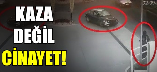 Kaza değil cinayet!