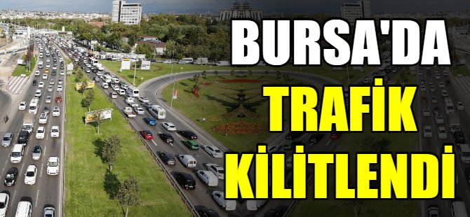 Bursa'da trafik durdu!