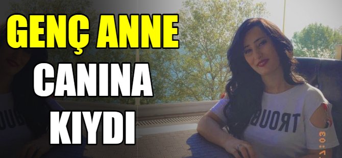 Genç anne canına kıydı
