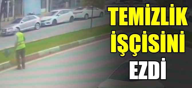 Temizlik işçisini ezdi