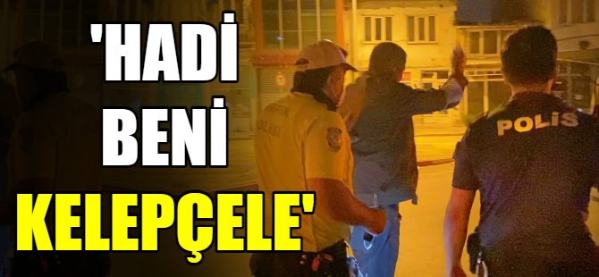 'Hadi beni kelepçele'