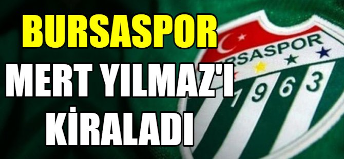 Bursaspor, Mert Yılmaz’ı kiraladı