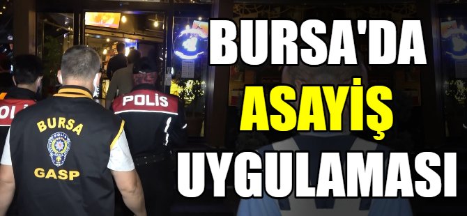 Bursa'da asayiş uygulaması