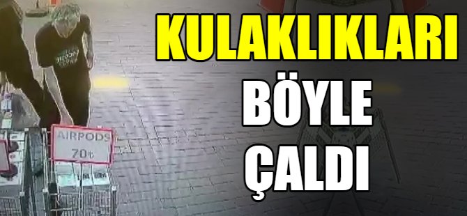 Kulaklıkları böyle çaldı