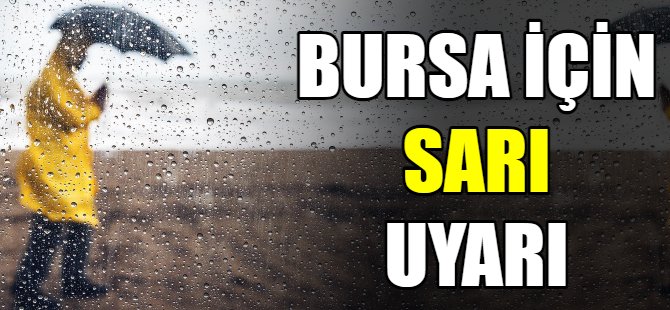 Bursa için sarı uyarı!