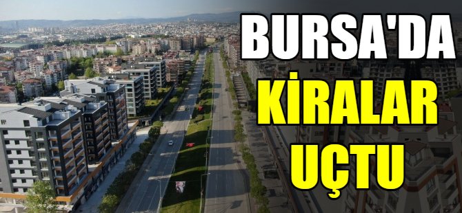 Bursa'da kiralar uçtu