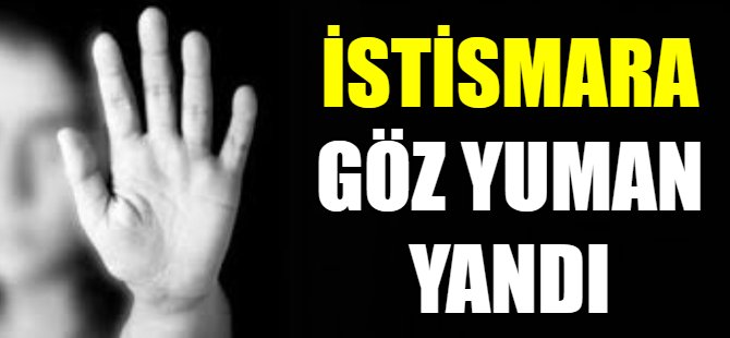 İstismara göz yuman yandı