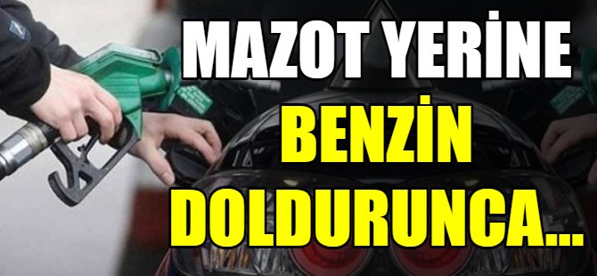 Mazot yerine benzin koydu