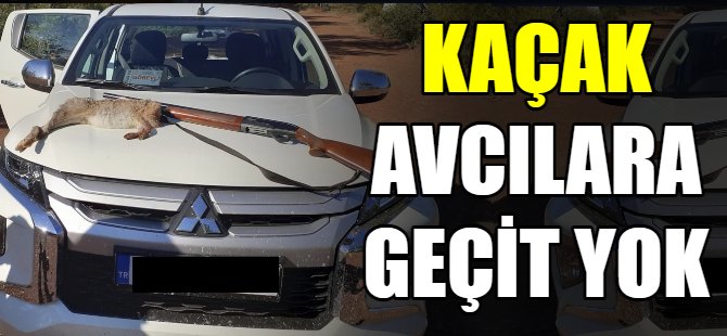 Kaçak avcılara geçit yok