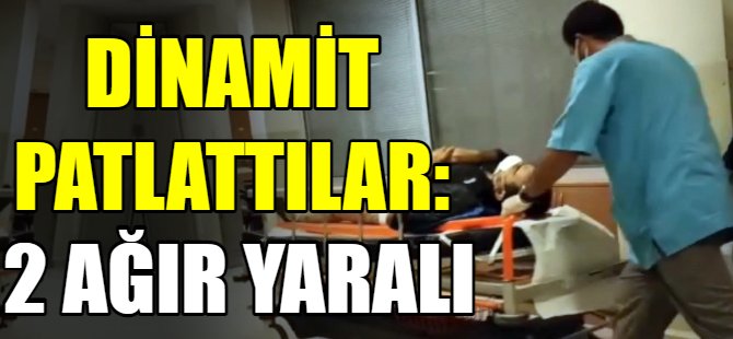 Dinamit patlattılar:2 yaralı