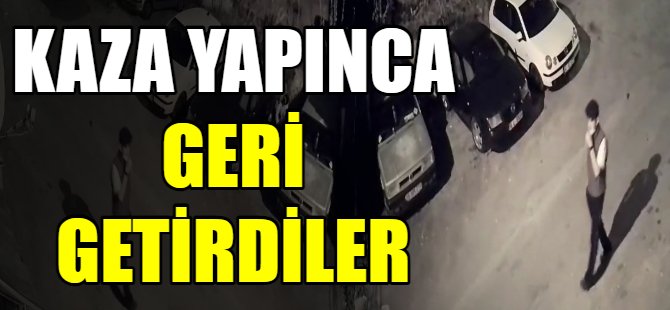 Kaza yapınca geri getirdiler