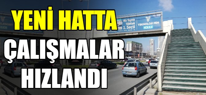 Yeni hatta çalışmalar sürüyor
