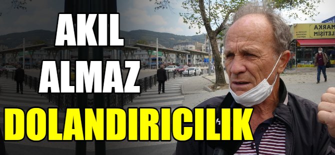 Akıl almaz dolandırıcılık