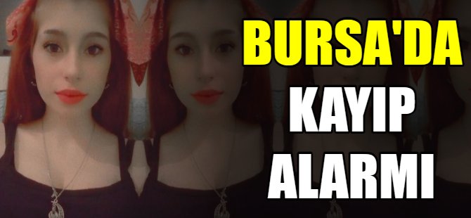 Bursa'da kayıp alarmı!