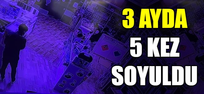 3 ayda 5 kez soyuldu