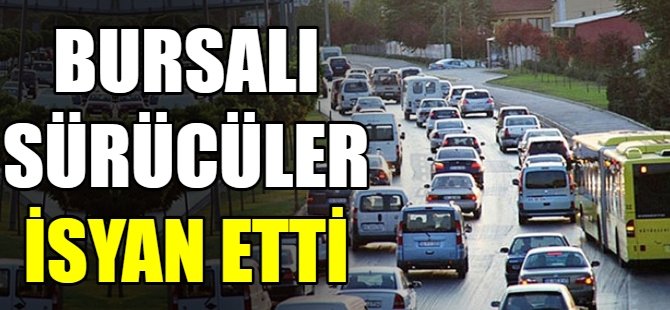 Bursalı sürücüler isyan etti