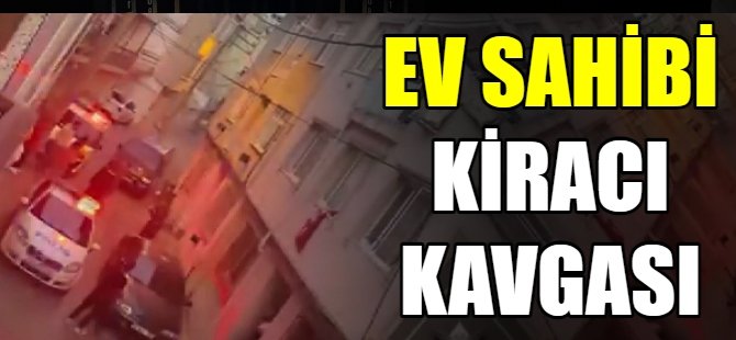 Ev sahibi kiracı kavgası