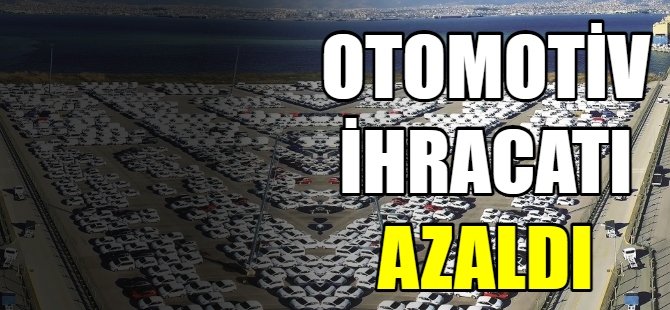 otomotiv ihracatı düştü
