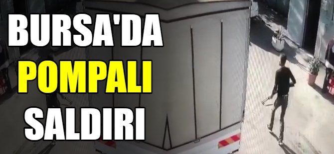 Bursa'da pompalı saldırı