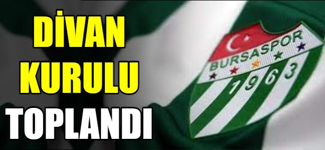 Bursaspor’da Divan Kurulu toplandı