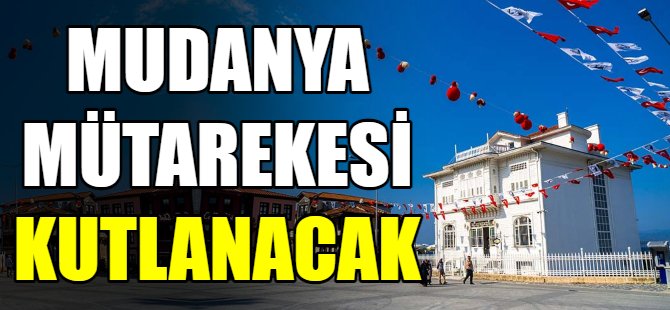 Mudanya Mütarekesi kutlanacak