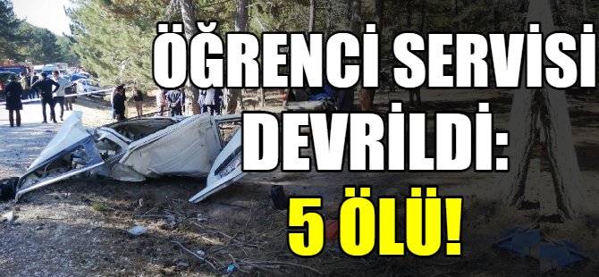 Öğrenci servisi devrildi: 5 ölü