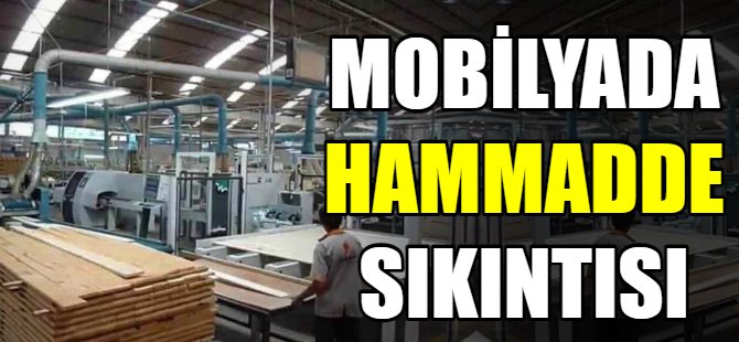 Mobilyada hammadde sıkıntısı