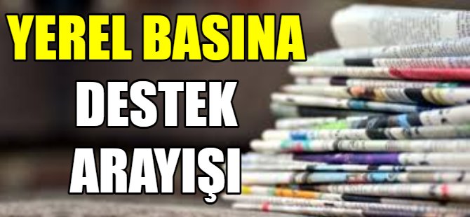 Yerel basına destek arayışı