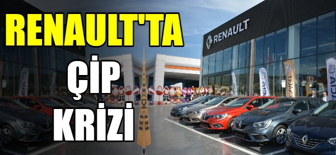 Çip krizi Renault Bursa'yı da vurdu!