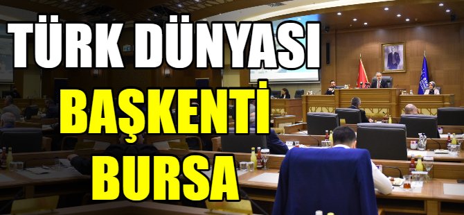 Bursa Türk dünyasının kalbi oluyor