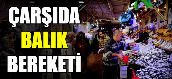 Çarşıda balık bereketi