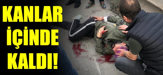 Kanlar içinde kaldı!