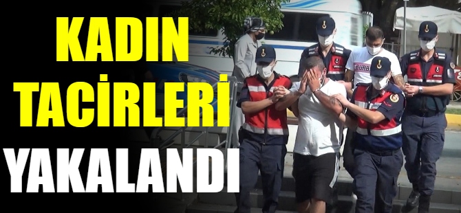 Kadın tacirleri yakalandı