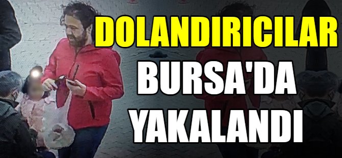 Bursa'da yakalandılar!