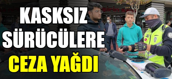 Kasksız sürücülere ceza yağdı