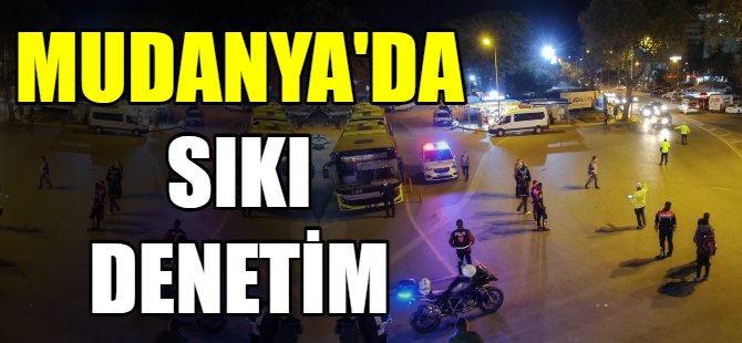 Mudanya'da sıkı denetim