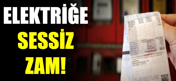 Elektriğe 'sessiz' zam!