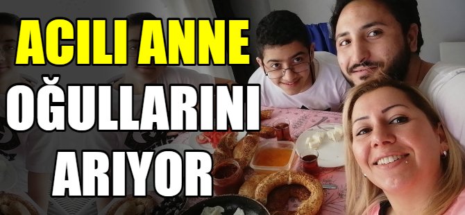 4 Oğlundan aylardır haber alamadı