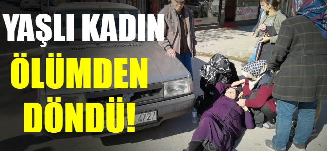 Yaşlı kadın ölümden döndü!