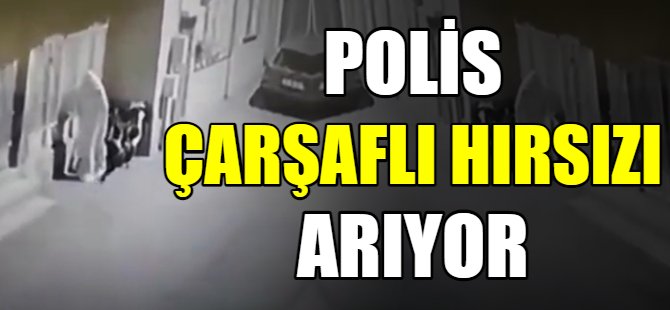 Bursa sokaklarında çarşaflı hırsız